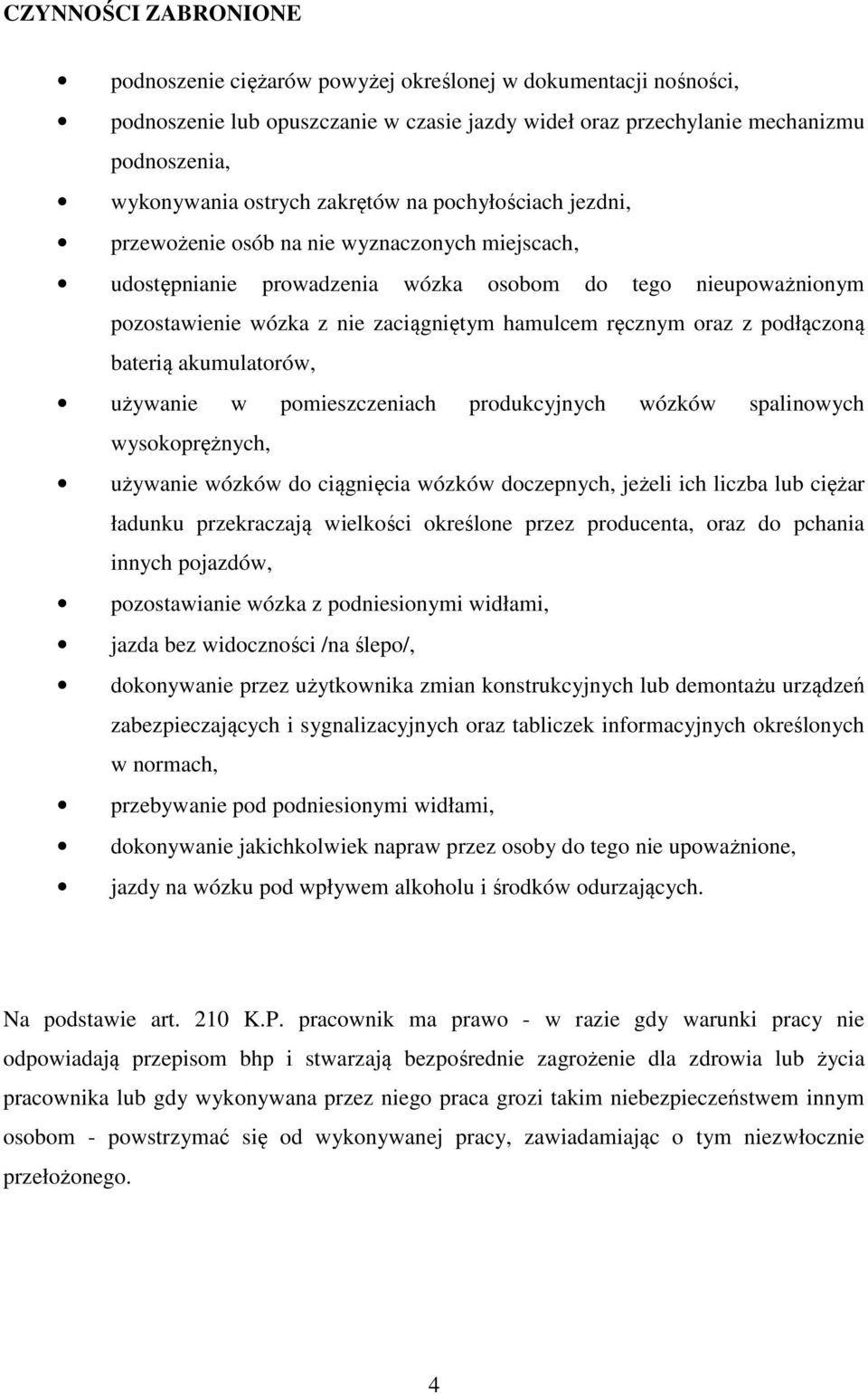 ręcznym oraz z podłączoną baterią akumulatorów, używanie w pomieszczeniach produkcyjnych wózków spalinowych wysokoprężnych, używanie wózków do ciągnięcia wózków doczepnych, jeżeli ich liczba lub