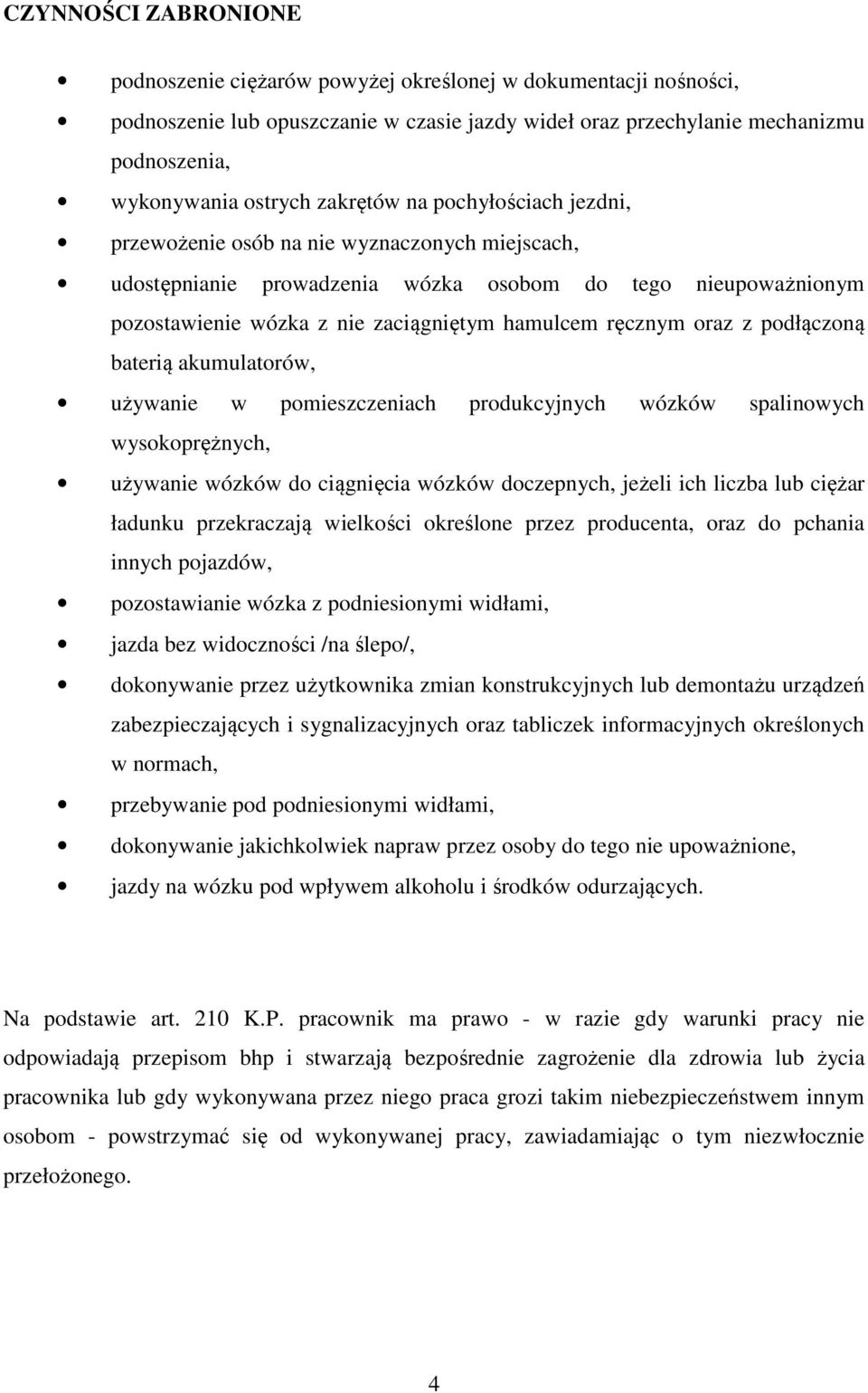 ręcznym oraz z podłączoną baterią akumulatorów, używanie w pomieszczeniach produkcyjnych wózków spalinowych wysokoprężnych, używanie wózków do ciągnięcia wózków doczepnych, jeżeli ich liczba lub