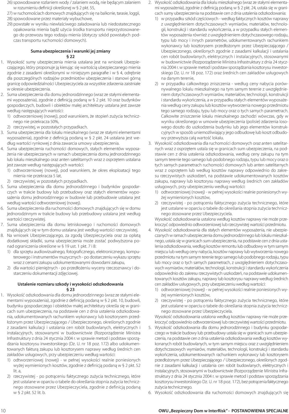 opakowania mienia bądź użycia środka transportu nieprzystosowanego do przewozu tego rodzaju mienia (dotyczy szkód powstałych podczas transportu ruchomości domowych).