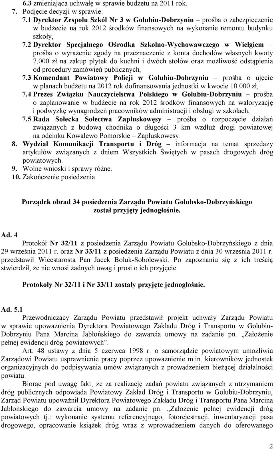 2 Dyrektor Specjalnego Ośrodka Szkolno-Wychowawczego w Wielgiem prośba o wyrażenie zgody na przeznaczenie z konta dochodów własnych kwoty 7.