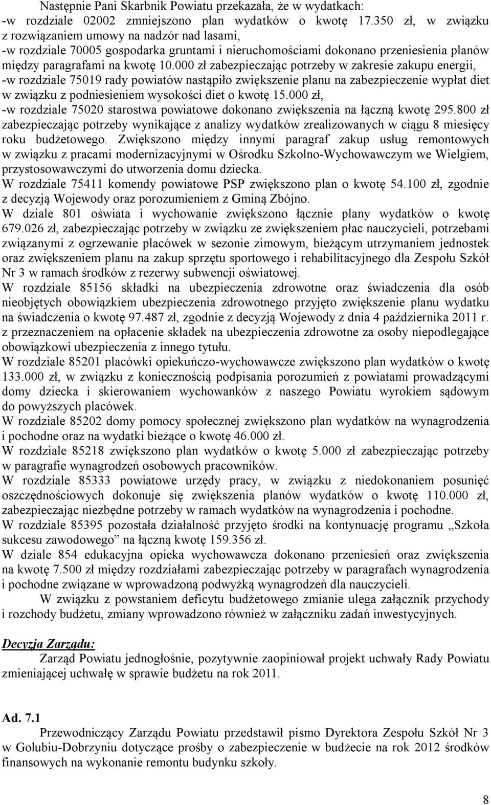 000 zł zabezpieczając potrzeby w zakresie zakupu energii, -w rozdziale 75019 rady powiatów nastąpiło zwiększenie planu na zabezpieczenie wypłat diet w związku z podniesieniem wysokości diet o kwotę