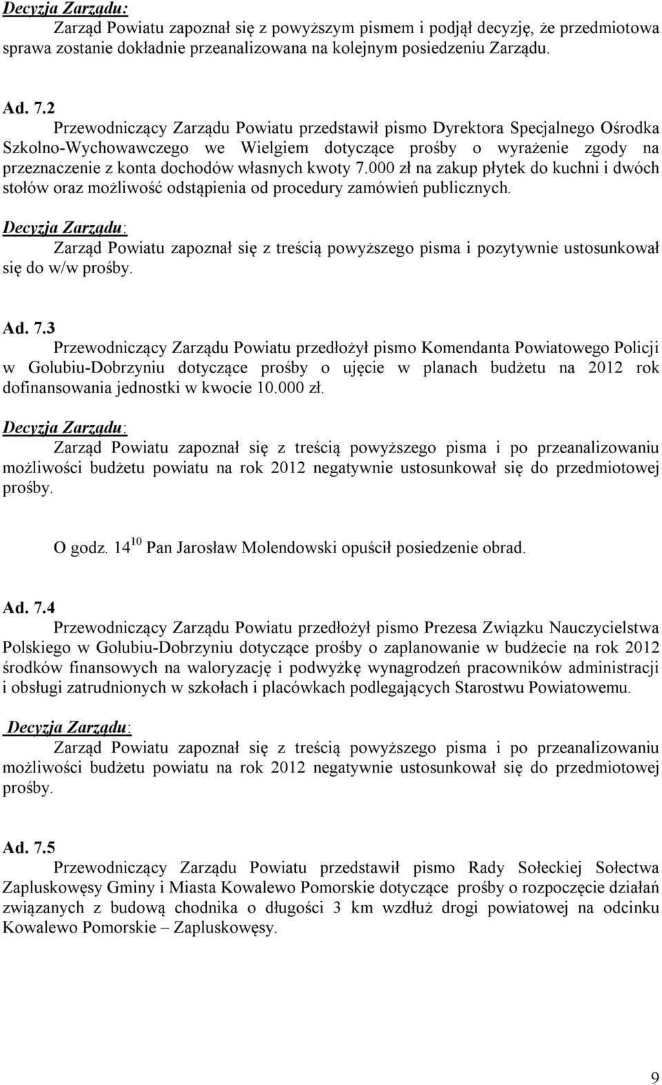 7.000 zł na zakup płytek do kuchni i dwóch stołów oraz możliwość odstąpienia od procedury zamówień publicznych.