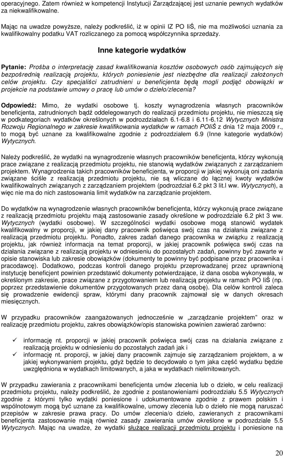 Inne kategorie wydatków Pytanie: Prośba o interpretację zasad kwalifikowania kosztów osobowych osób zajmujących się bezpośrednią realizacją projektu, których poniesienie jest niezbędne dla realizacji