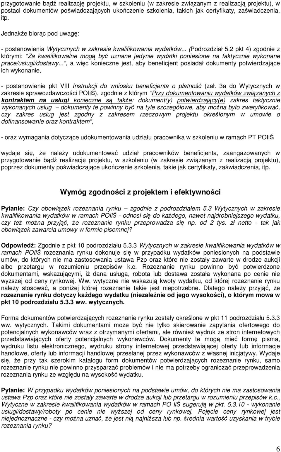 2 pkt 4) zgodnie z którymi: "Za kwalifikowalne mogą być uznane jedynie wydatki poniesione na faktycznie wykonane prace/usługi/dostawy.