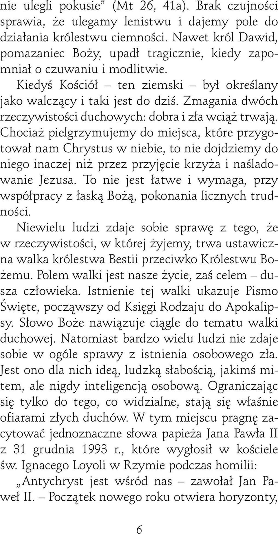 Zmagania dwóch rzeczywistoêci duchowych: dobra i z a wcià trwajà.
