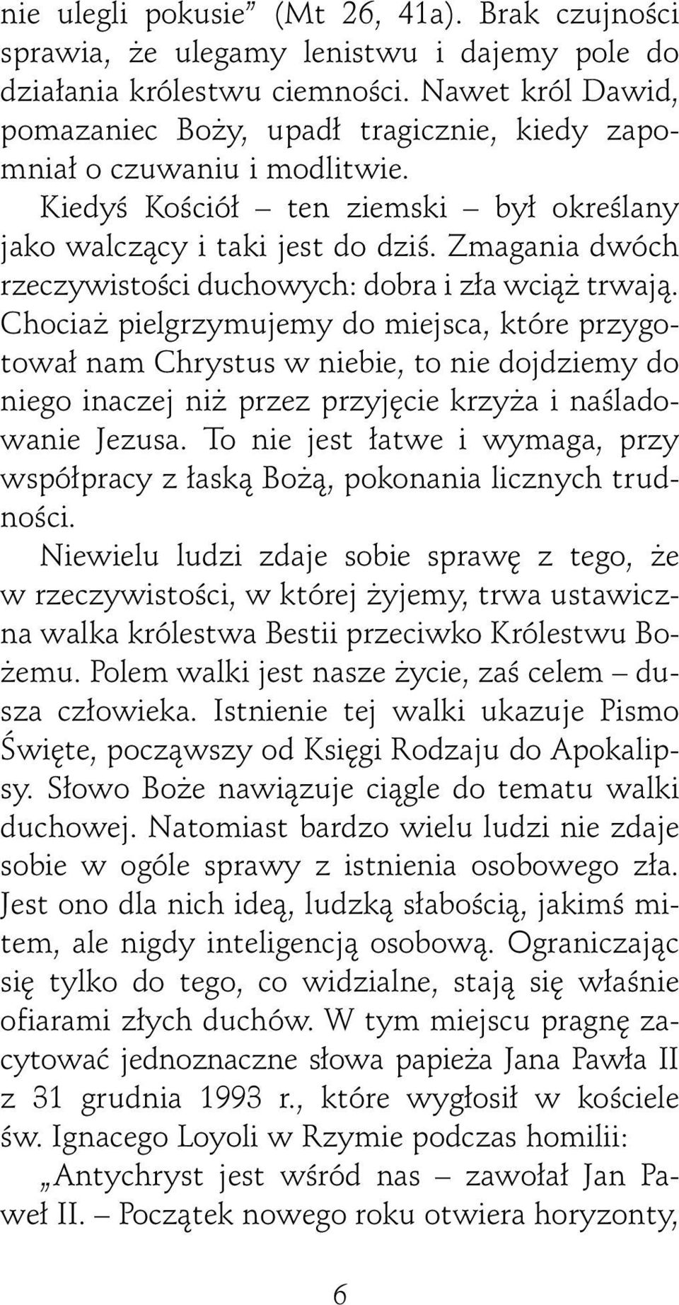 Zmagania dwóch rzeczywistoêci duchowych: dobra i z a wcià trwajà.