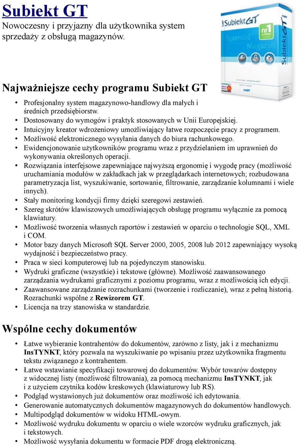 Intuicyjny kreator wdrożeniowy umożliwiający łatwe rozpoczęcie pracy z programem. Możliwość elektronicznego wysyłania danych do biura rachunkowego.