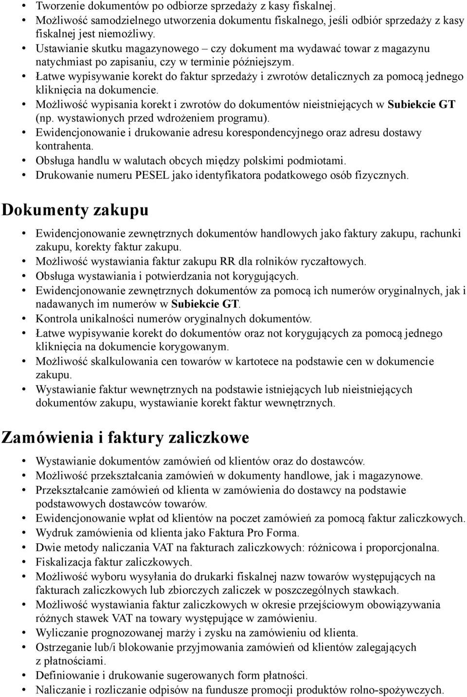 Łatwe wypisywanie korekt do faktur sprzedaży i zwrotów detalicznych za pomocą jednego kliknięcia na dokumencie. Możliwość wypisania korekt i zwrotów do dokumentów nieistniejących w Subiekcie GT (np.
