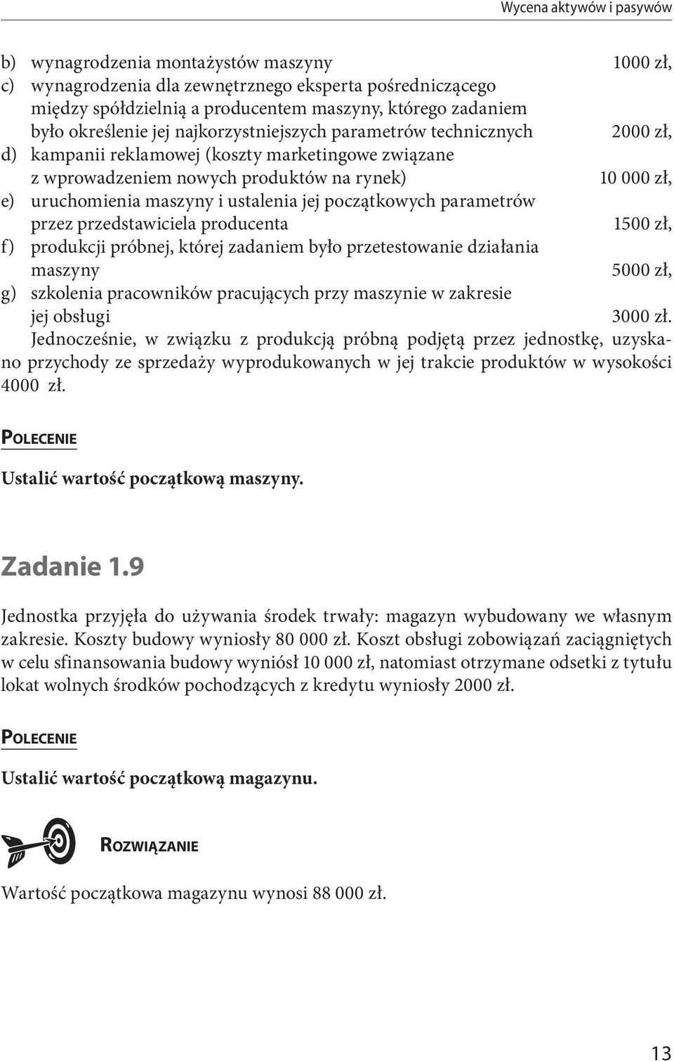 i ustalenia jej początkowych parametrów przez przedstawiciela producenta 1500 zł, f) produkcji próbnej, której zadaniem było przetestowanie działania maszyny 5000 zł, g) szkolenia pracowników