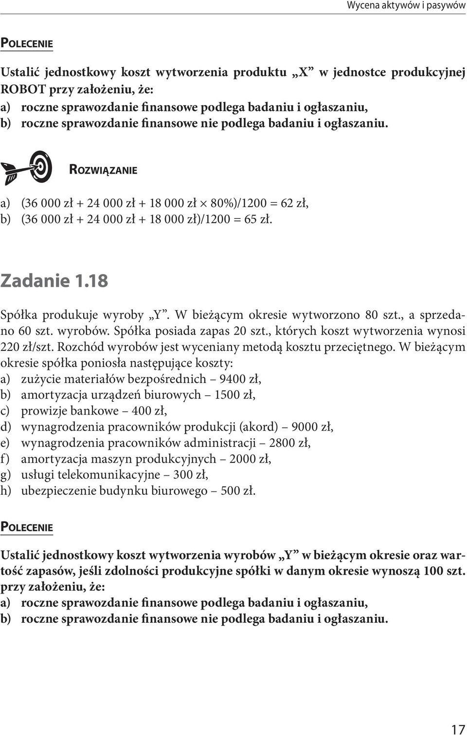 18 Spółka produkuje wyroby Y. W bieżącym okresie wytworzono 80 szt., a sprzedano 60 szt. wyrobów. Spółka posiada zapas 20 szt., których koszt wytworzenia wynosi 220 zł/szt.