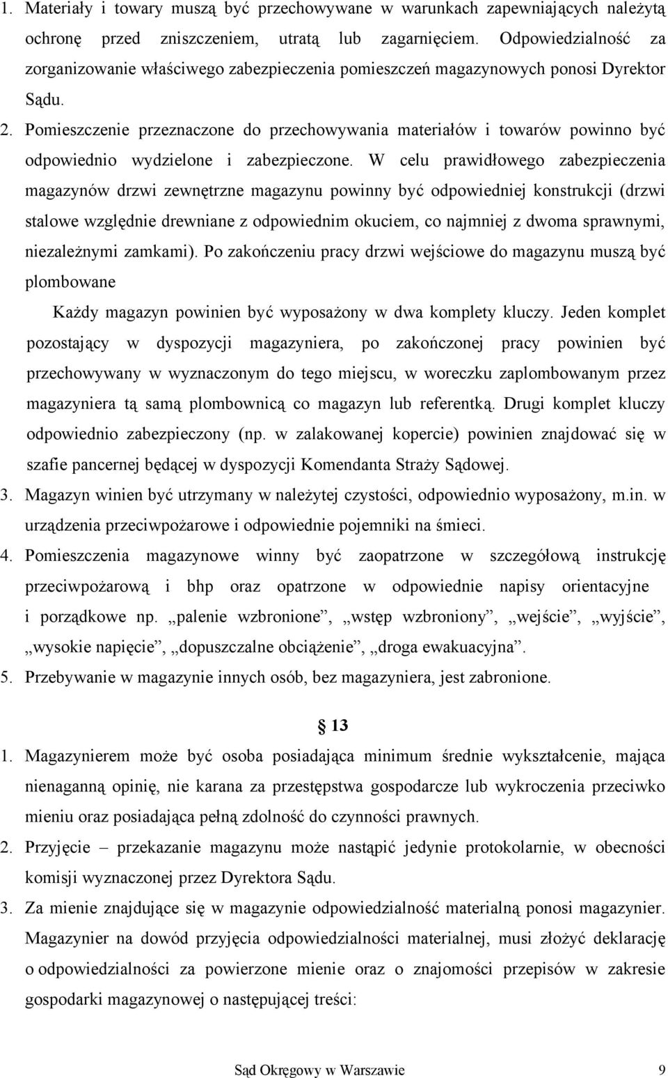 Pomieszczenie przeznaczone do przechowywania materiałów i towarów powinno być odpowiednio wydzielone i zabezpieczone.