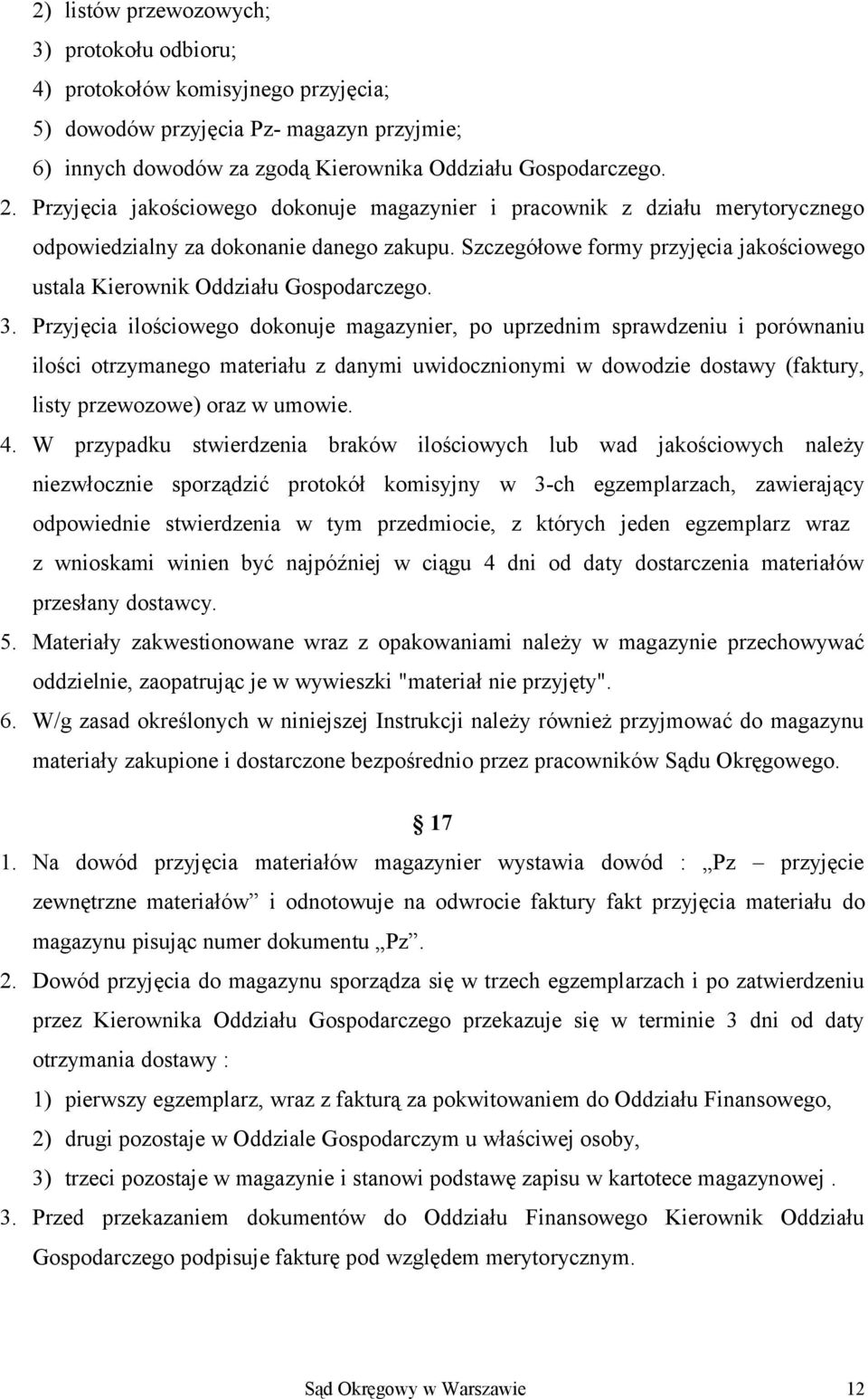 Szczegółowe formy przyjęcia jakościowego ustala Kierownik Oddziału Gospodarczego. 3.