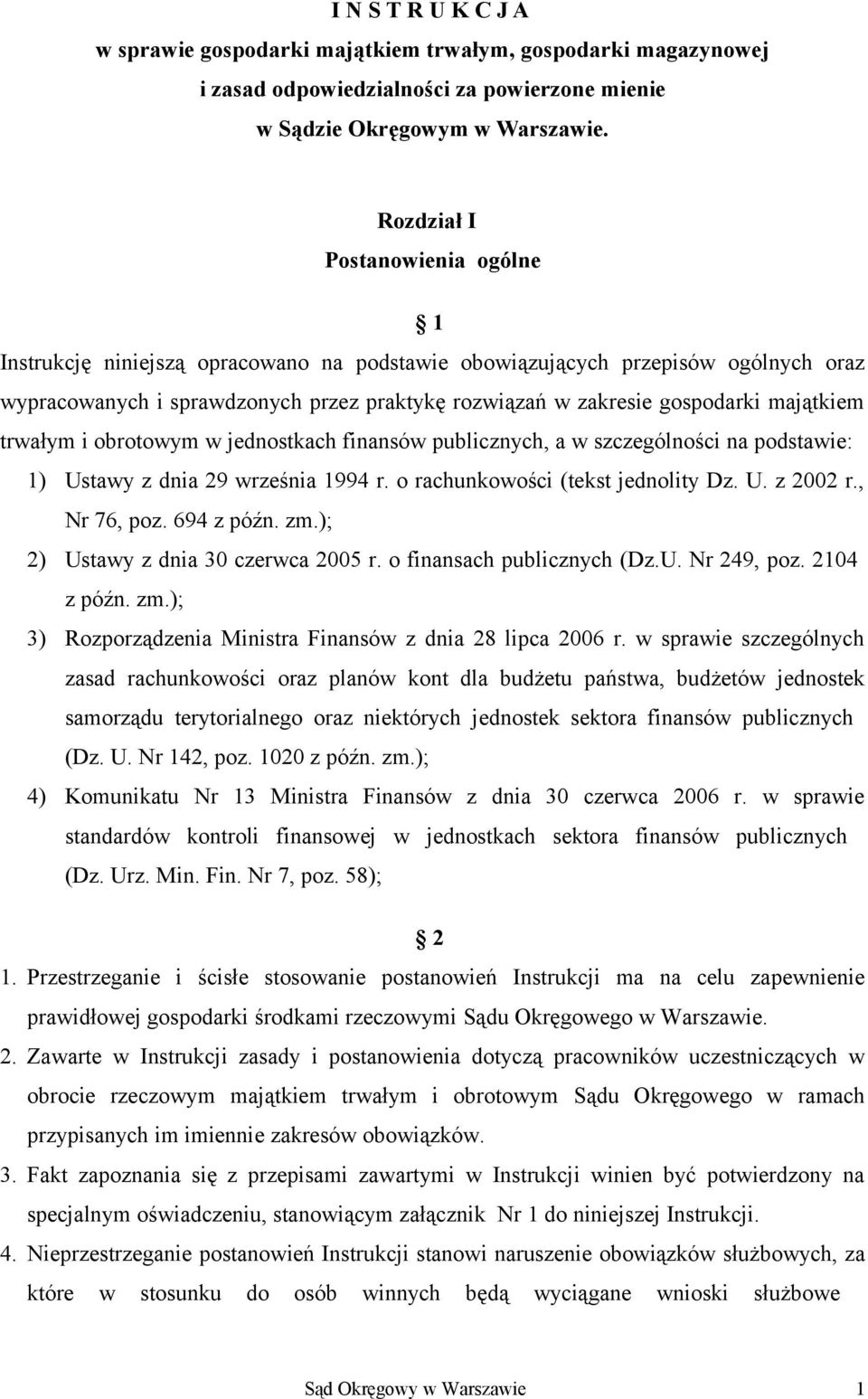 majątkiem trwałym i obrotowym w jednostkach finansów publicznych, a w szczególności na podstawie: 1) Ustawy z dnia 29 września 1994 r. o rachunkowości (tekst jednolity Dz. U. z 2002 r., Nr 76, poz.