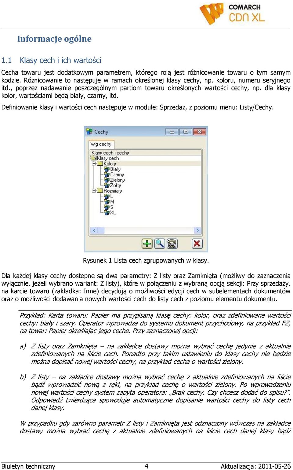 dla klasy kolor, wartościami będą biały, czarny, itd. Definiowanie klasy i wartości cech następuje w module: Sprzedaż, z poziomu menu: Listy/Cechy. Rysunek 1 Lista cech zgrupowanych w klasy.