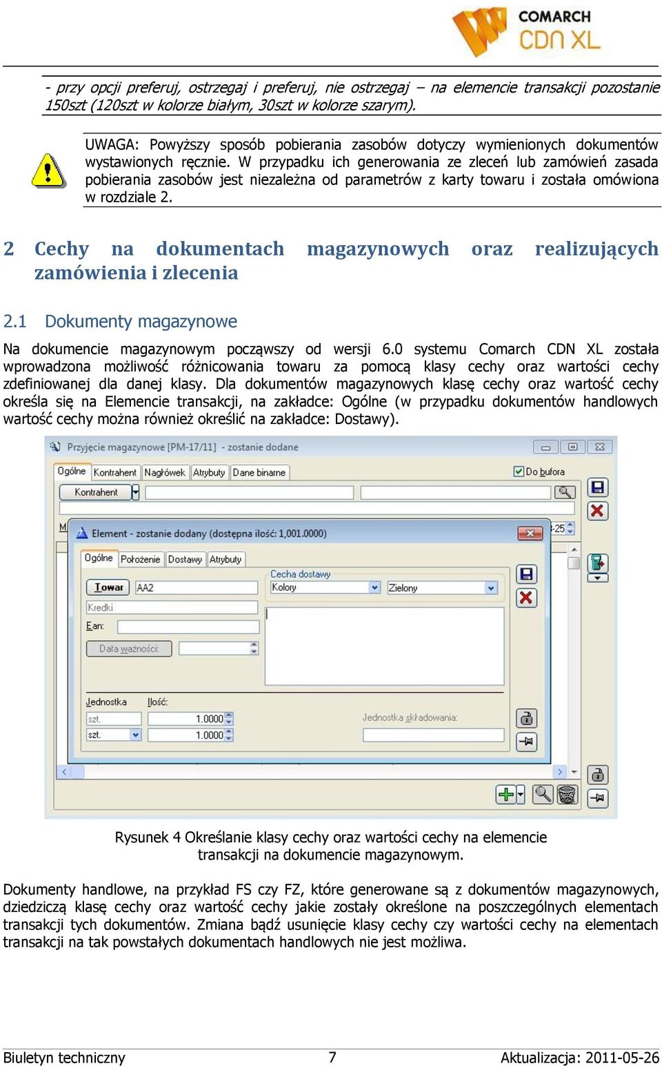 W przypadku ich generowania ze zleceń lub zamówień zasada pobierania zasobów jest niezależna od parametrów z karty towaru i została omówiona w rozdziale 2.