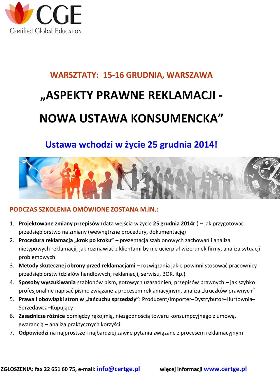 Procedura reklamacja krok po kroku prezentacja szablonowych zachowań i analiza nietypowych reklamacji, jak rozmawiać z klientami by nie ucierpiał wizerunek firmy, analiza sytuacji problemowych 3.