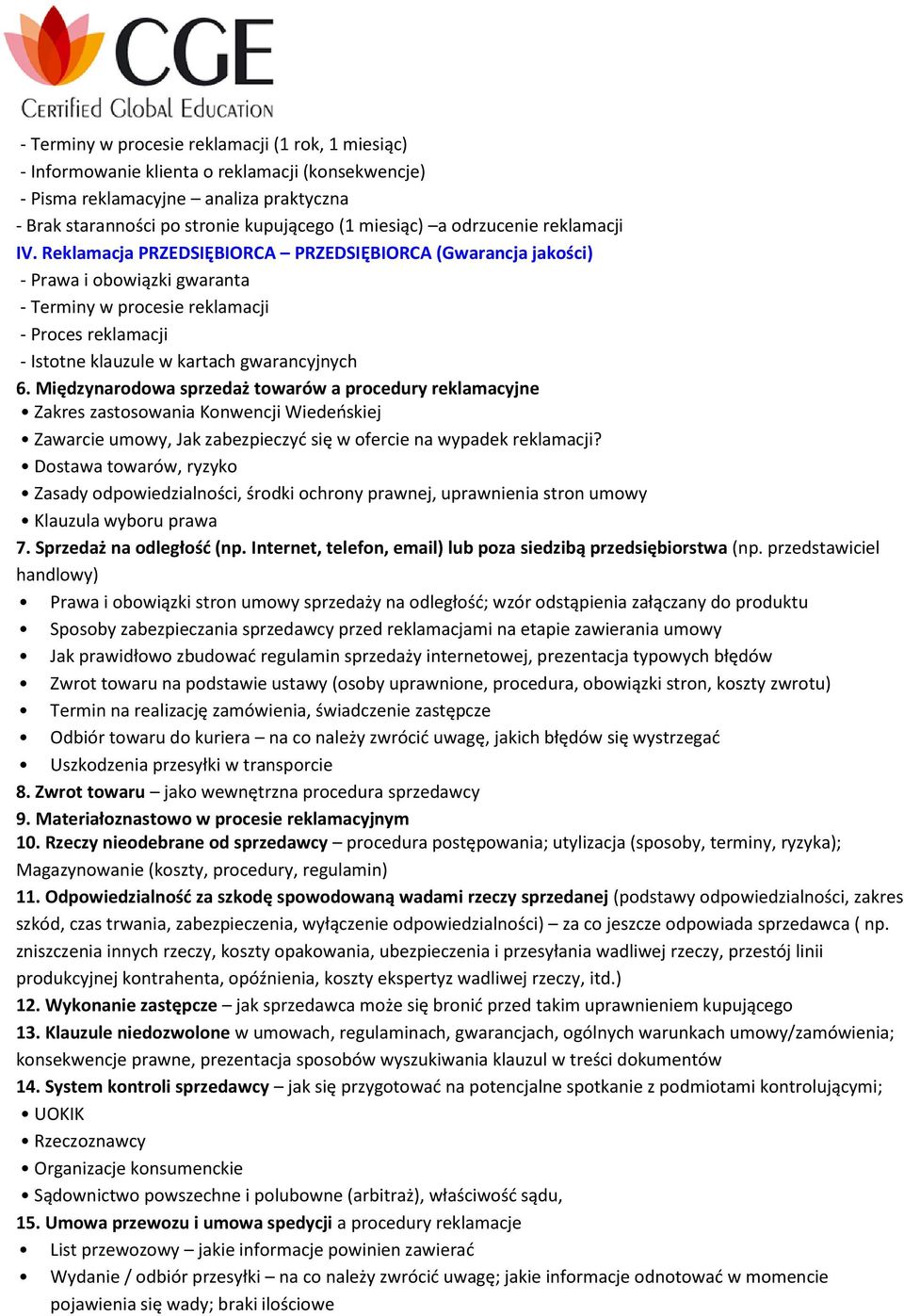 Reklamacja PRZEDSIĘBIORCA PRZEDSIĘBIORCA (Gwarancja jakości) - Prawa i obowiązki gwaranta - Terminy w procesie reklamacji - Proces reklamacji - Istotne klauzule w kartach gwarancyjnych 6.
