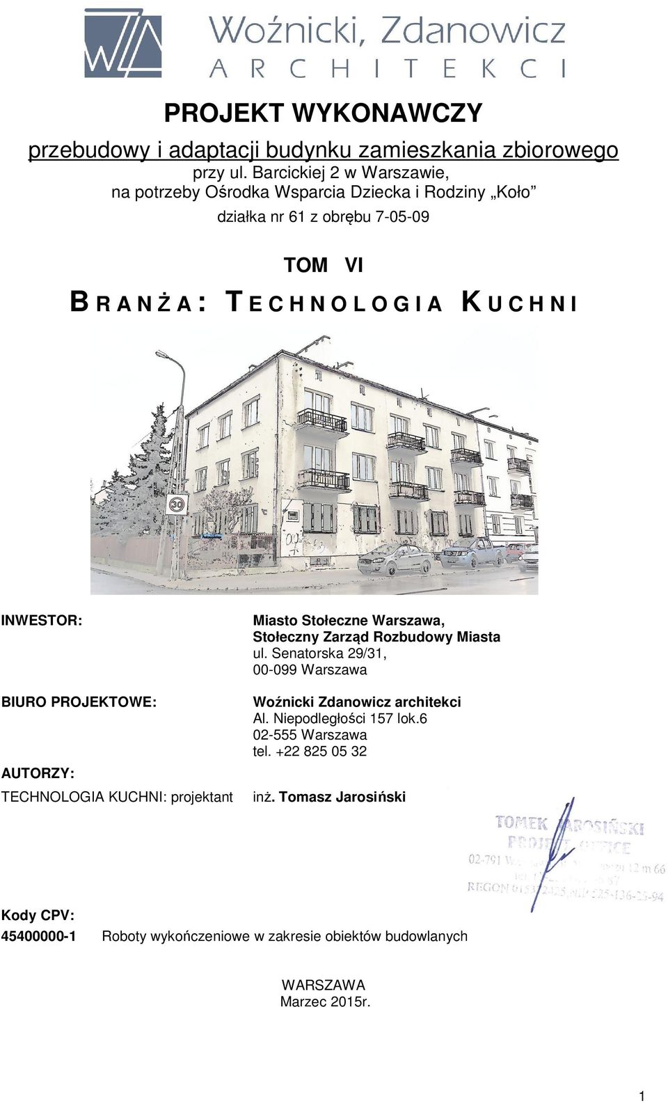 H N I INWESTOR: BIURO PROJEKTOWE: AUTORZY: TECHNOLOGIA KUCHNI: projektant Miasto Stołeczne Warszawa, Stołeczny Zarząd Rozbudowy Miasta ul.