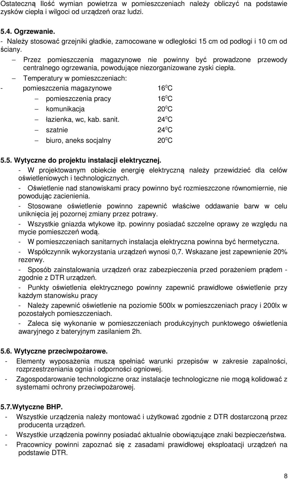 Przez pomieszczenia magazynowe nie powinny być prowadzone przewody centralnego ogrzewania, powodujące niezorganizowane zyski ciepła.