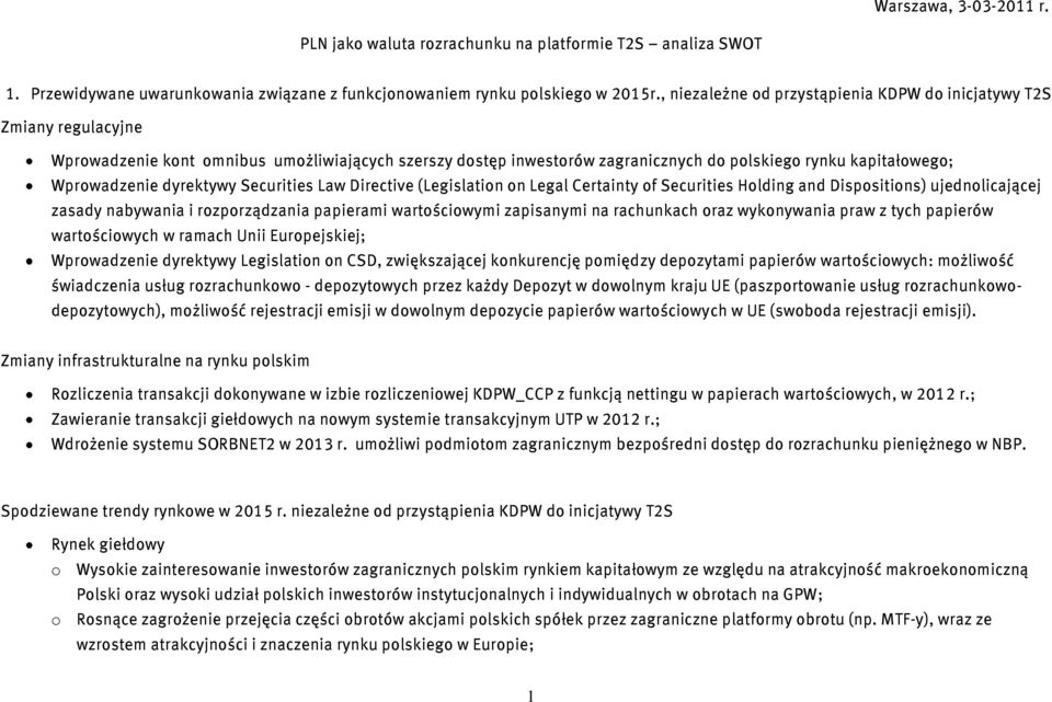 dyrektywy Securities Law Directive (Legislation on Legal Certainty of Securities Holding and Dispositions) ujednolicającej zasady nabywania i rozporządzania papierami wartościowymi zapisanymi na