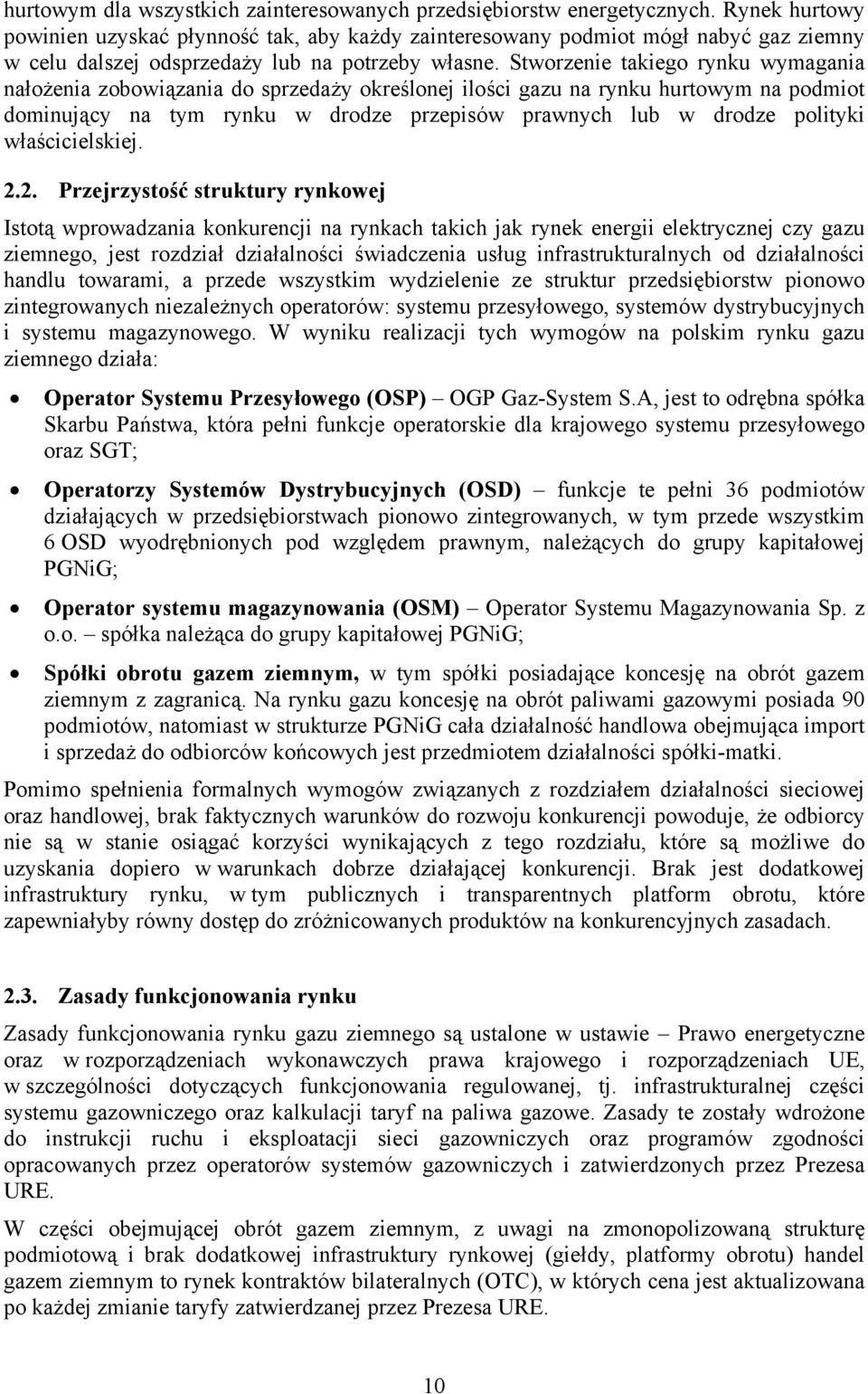 Stworzenie takiego rynku wymagania nałożenia zobowiązania do sprzedaży określonej ilości gazu na rynku hurtowym na podmiot dominujący na tym rynku w drodze przepisów prawnych lub w drodze polityki