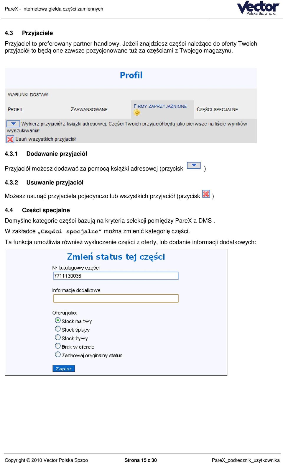 1 Dodawanie przyjaciół Przyjaciół możesz dodawać za pomocą książki adresowej (przycisk ) 4.3.