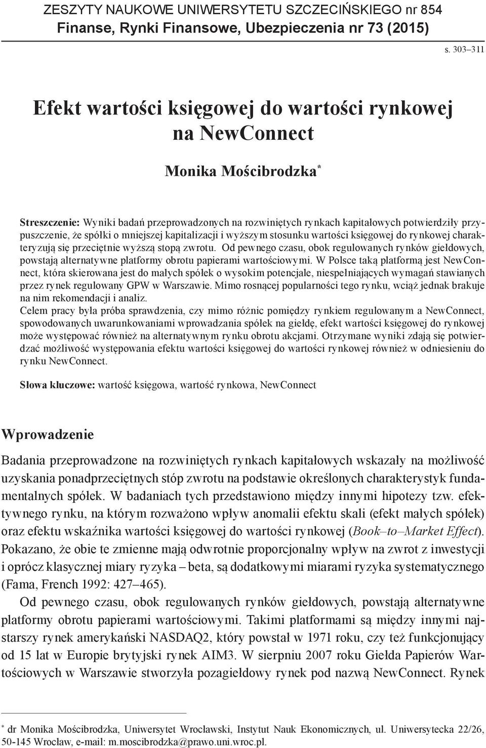 że spółki o mniejszej kapitalizacji i wyższym stosunku wartości księgowej do rynkowej charakteryzują się przeciętnie wyższą stopą zwrotu.