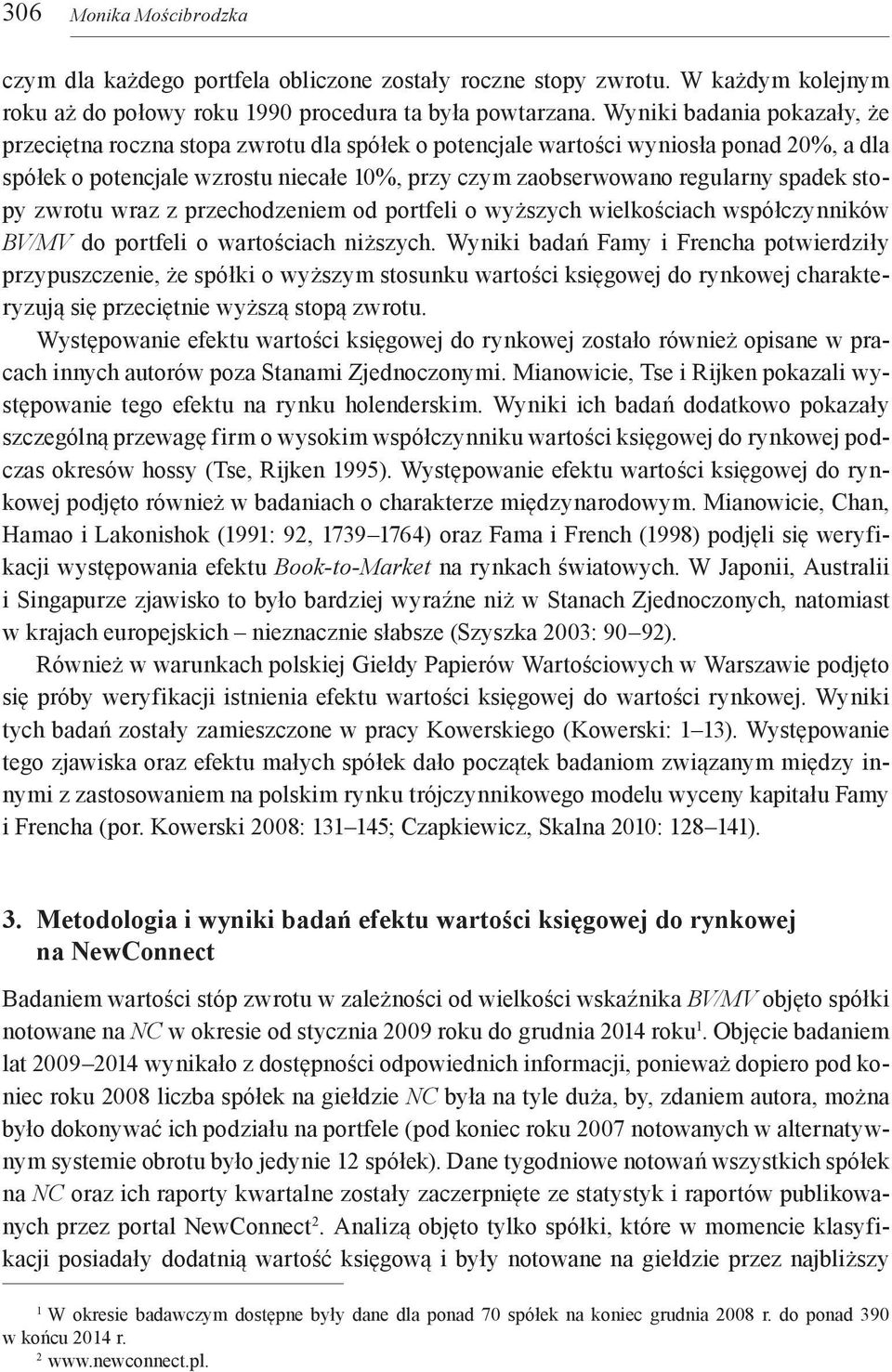 stopy zwrotu wraz z przechodzeniem od portfeli o wyższych wielkościach współczynników BV/MV do portfeli o wartościach niższych.