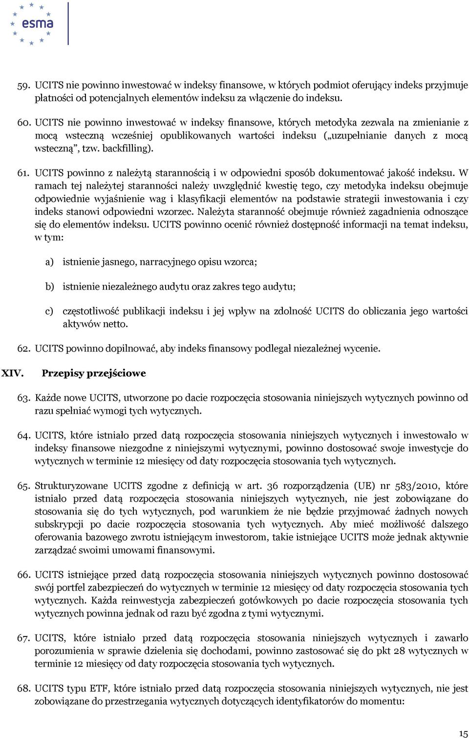 backfilling). 61. UCITS powinno z należytą starannością i w odpowiedni sposób dokumentować jakość indeksu.