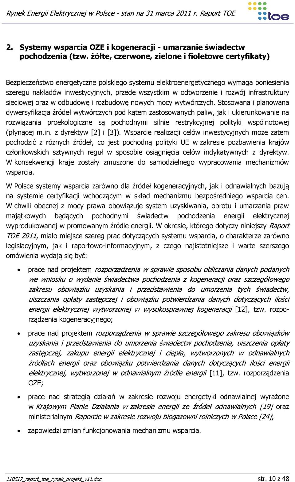 odtworzenie i rozwój infrastruktury sieciowej oraz w odbudowę i rozbudowę nowych mocy wytwórczych.