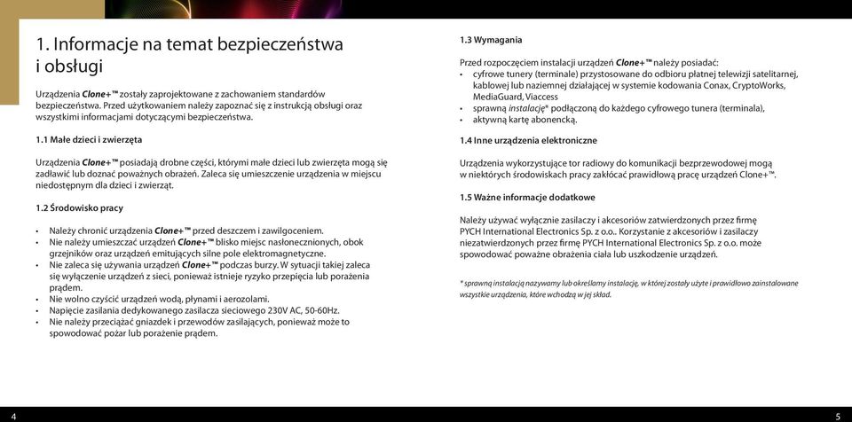 1 Małe dzieci i zwierzęta Urządzenia Clone+ posiadają drobne części, którymi małe dzieci lub zwierzęta mogą się zadławić lub doznać poważnych obrażeń.