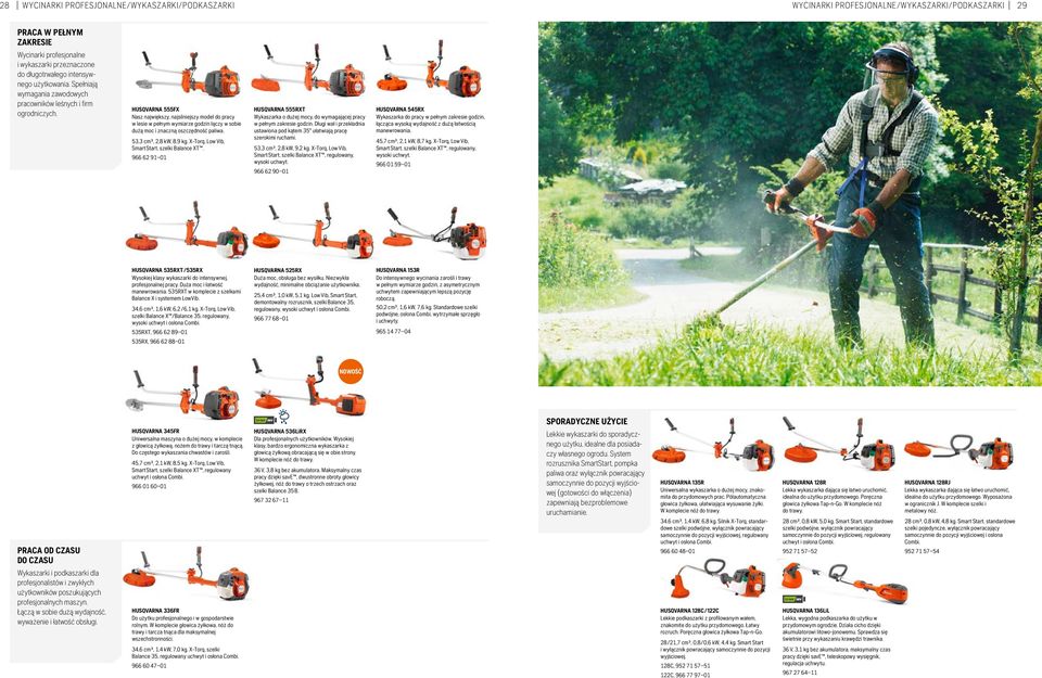 HUSQVARNA 555FX Nasz największy, najsilniejszy model do pracy w lesie w pełnym wymiarze godzin łączy w sobie dużą moc i znaczną oszczędność paliwa. 53,3 cm³, 2,8 kw, 8,9 kg.