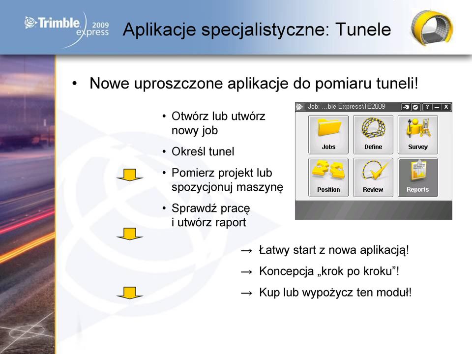 Otwórz lub utwórz nowy job Określ tunel Pomierz projekt lub