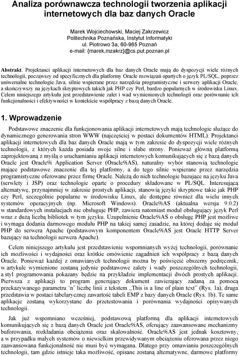 Projektanci aplikacji internetowych dla baz danych Oracle mają do dyspozycji wiele różnych technologii, począwszy od specyficznych dla platformy Oracle rozwiązań opartych o język PL/SQL, poprzez