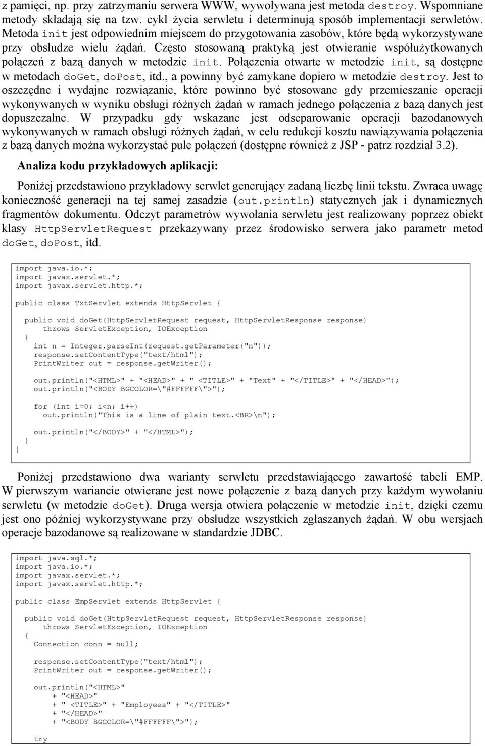 Często stosowaną praktyką jest otwieranie współużytkowanych połączeń z bazą danych w metodzie init. Połączenia otwarte w metodzie init, są dostępne w metodach doget, dopost, itd.