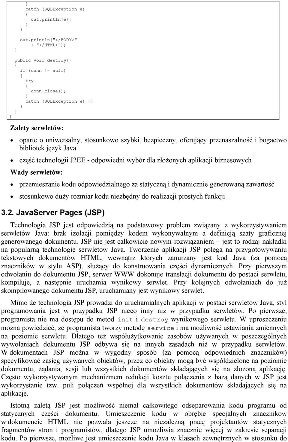 wybór dla złożonych aplikacji biznesowych Wady serwletów: przemieszanie kodu odpowiedzialnego za statyczną i dynamicznie generowaną zawartość stosunkowo duży rozmiar kodu niezbędny do realizacji