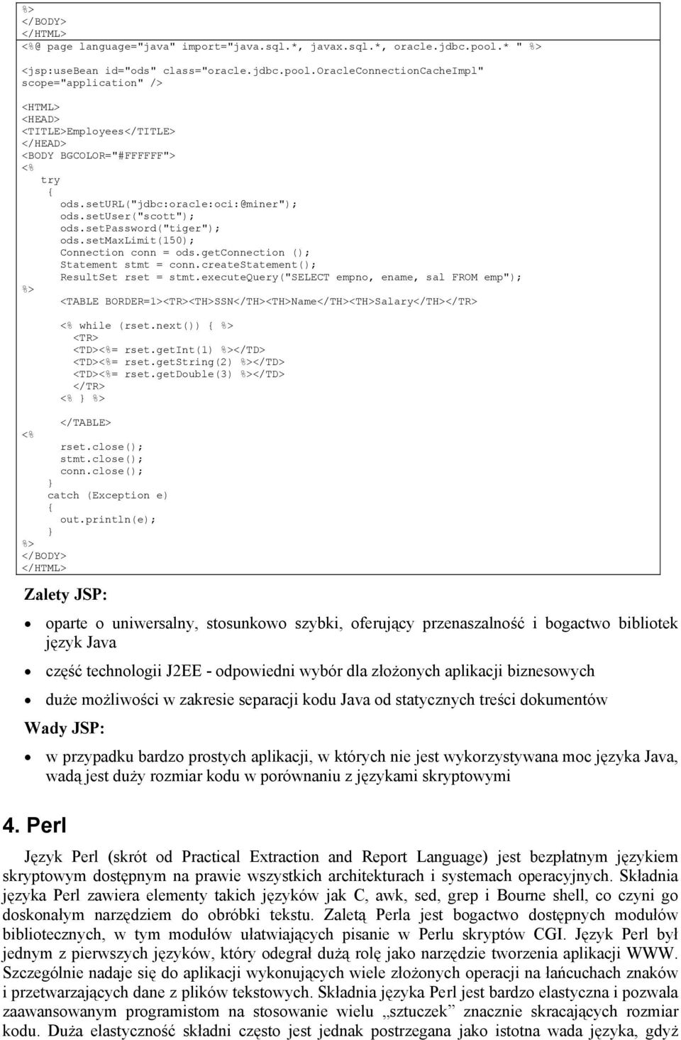 seturl("jdbc:oracle:oci:@miner"); ods.setuser("scott"); ods.setpassword("tiger"); ods.setmaxlimit(150); Connection conn = ods.getconnection (); Statement stmt = conn.