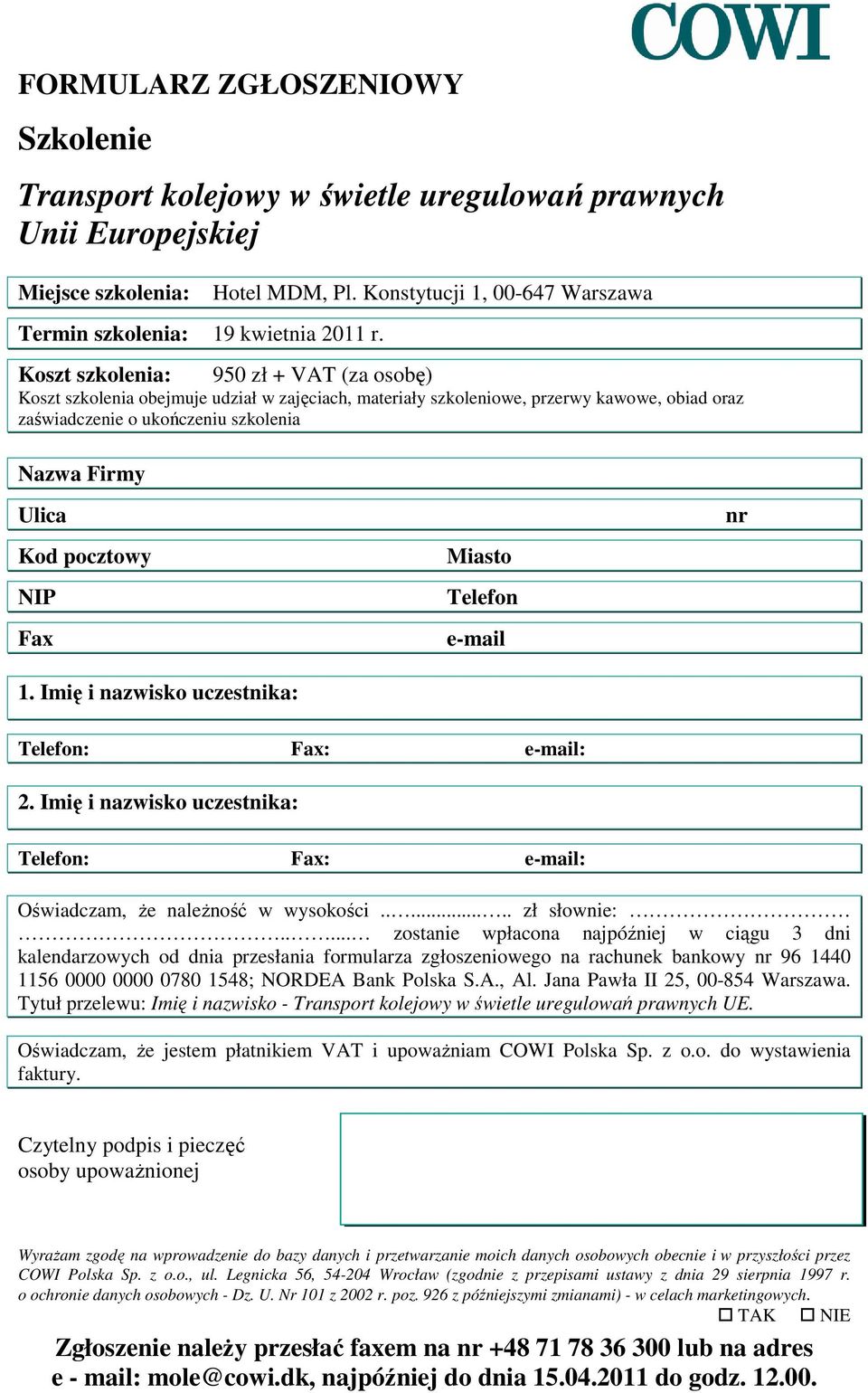 Ulica Kod pocztowy NIP Fax 1. Imię i nazwisko uczestnika: Miasto Telefon e-mail nr Telefon: Fax: e-mail: 2. Imię i nazwisko uczestnika: Telefon: Fax: e-mail: Oświadczam, Ŝe naleŝność w wysokości.