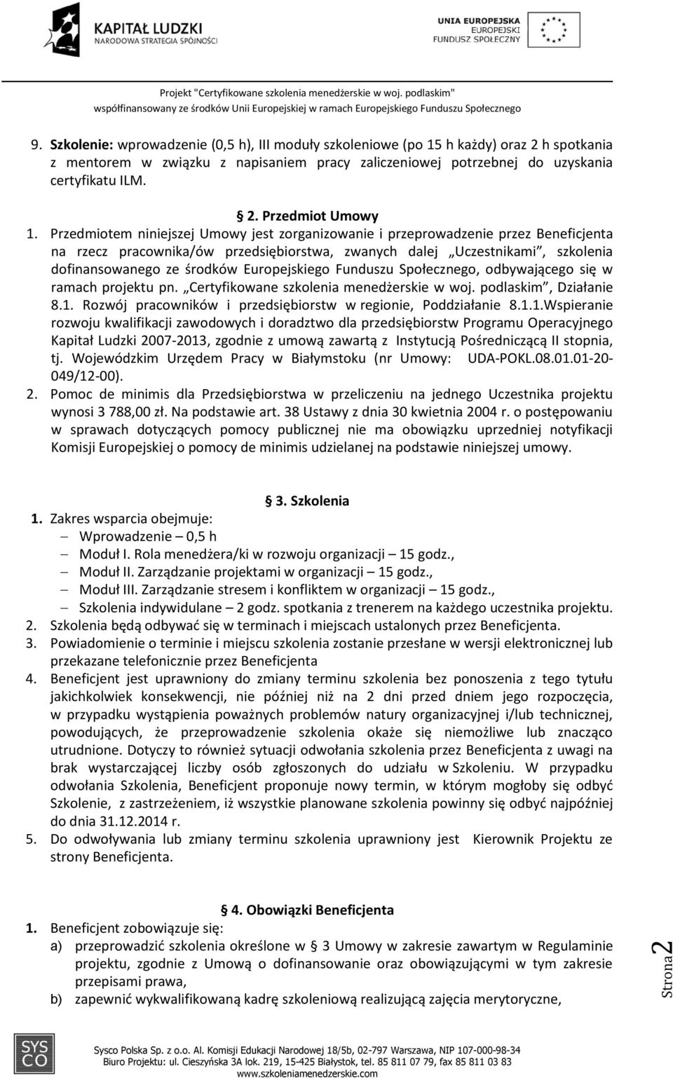 Europejskiego Funduszu Społecznego, odbywającego się w ramach projektu pn. Certyfikowane szkolenia menedżerskie w woj. podlaskim, Działanie 8.1.