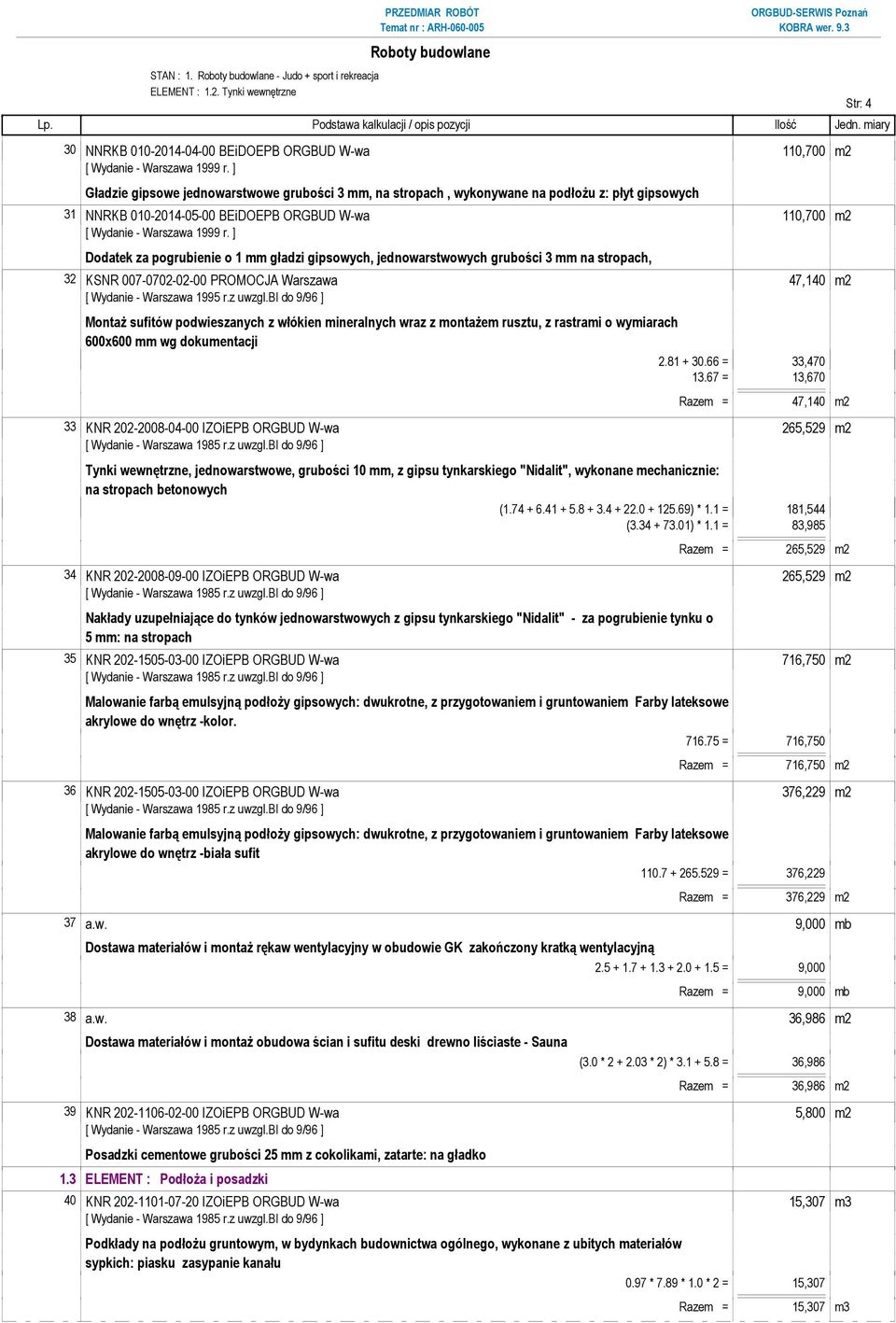 ] Dodatek za pogrubienie o 1 mm gładzi gipsowych, jednowarstwowych grubości 3 mm na stropach, 32 KSNR 007-0702-02-00 PROMOCJA Warszawa 47,140 m2 [ Wydanie - Warszawa 1995 r.z uwzgl.