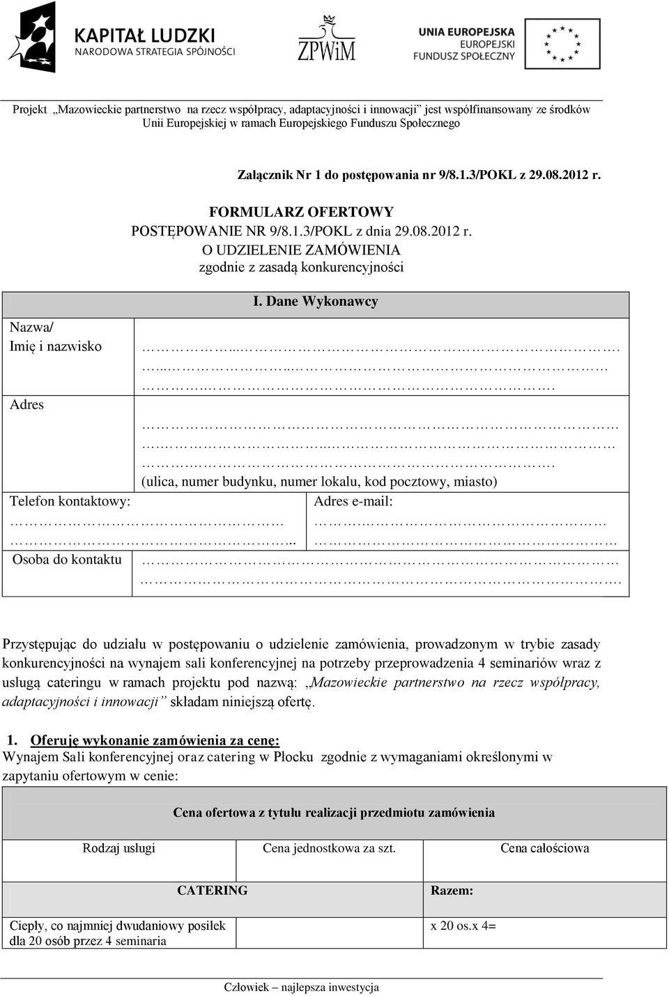 . Przystępując do udziału w postępowaniu o udzielenie zamówienia, prowadzonym w trybie zasady konkurencyjności na wynajem sali konferencyjnej na potrzeby przeprowadzenia 4 seminariów wraz z usługą