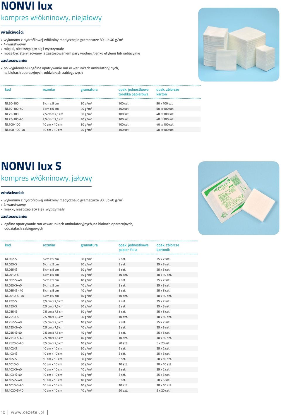 opak. jednostkowe opak. zbiorcze torebka papierowa karton NL50-100 5 cm x 5 cm 30 g/m 2 100 szt. 50 x 100 szt. NL50-100-40 5 cm x 5 cm 40 g/m 2 100 szt. 50 x 100 szt. NL75-100 7,5 cm x 7,5 cm 30 g/m 2 100 szt.