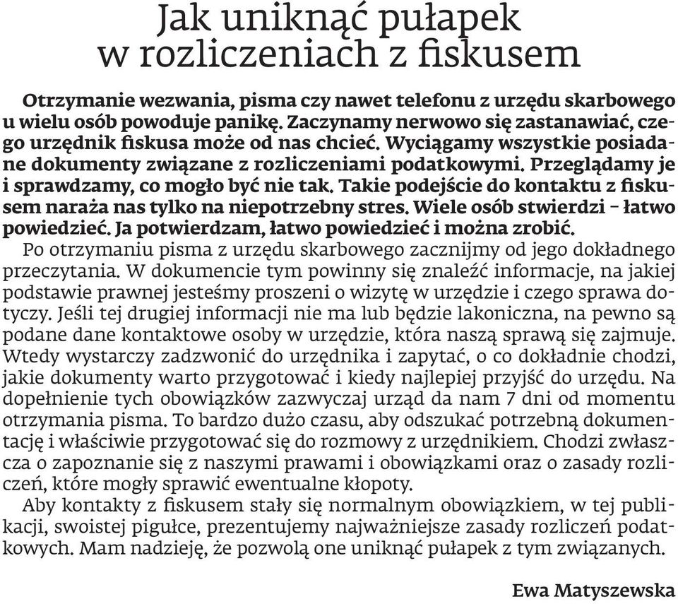 Przeglądamy je i sprawdzamy, co mogło być nie tak. Takie podejście do kontaktu z iskusem naraża nas tylko na niepotrzebny stres. Wiele osób stwierdzi łatwo powiedzieć.