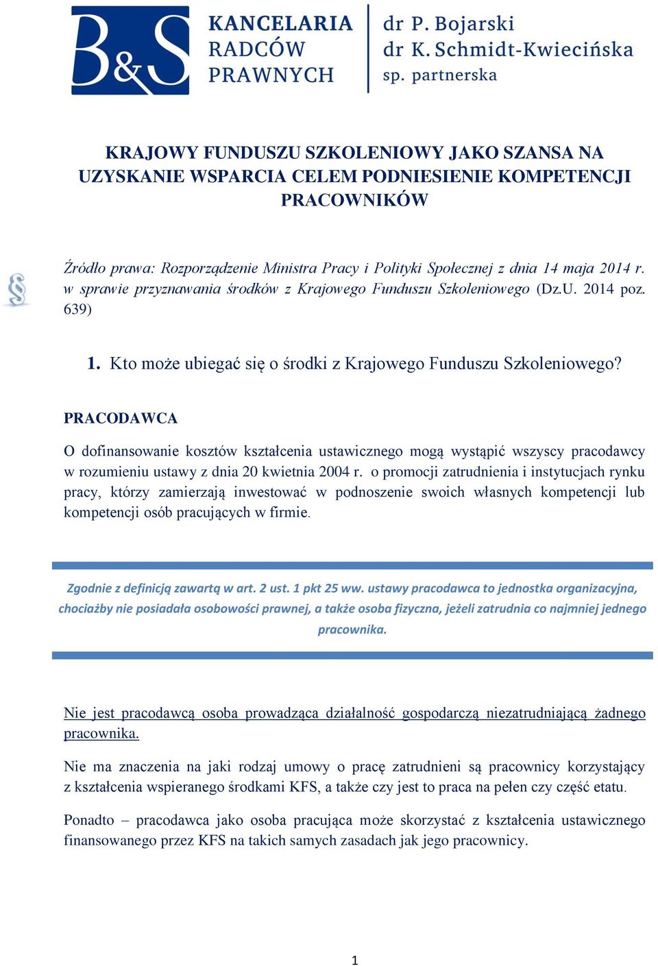 PRACODAWCA O dofinansowanie kosztów kształcenia ustawicznego mogą wystąpić wszyscy pracodawcy w rozumieniu ustawy z dnia 20 kwietnia 2004 r.