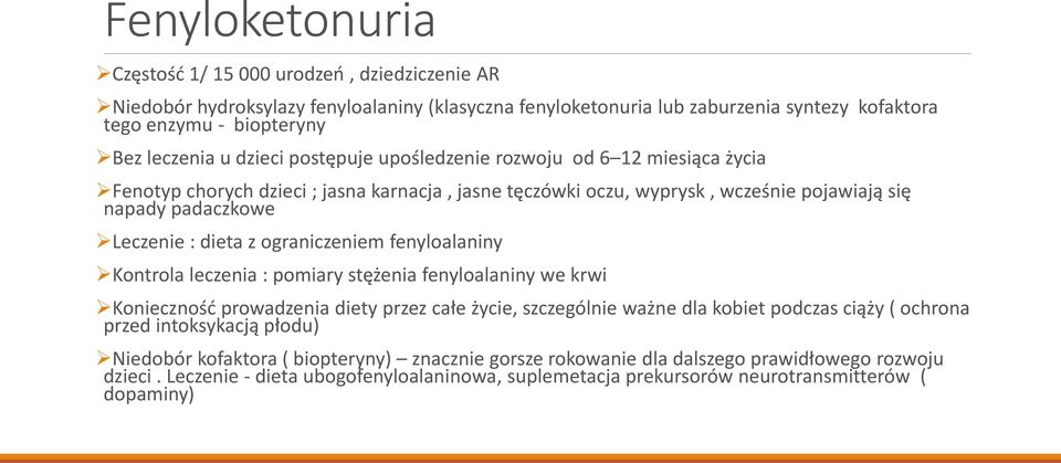 ograniczeniem fenyloalaniny Kontrola leczenia : pomiary stężenia fenyloalaniny we krwi Konieczność prowadzenia diety przez całe życie, szczególnie ważne dla kobiet podczas ciąży ( ochrona przed