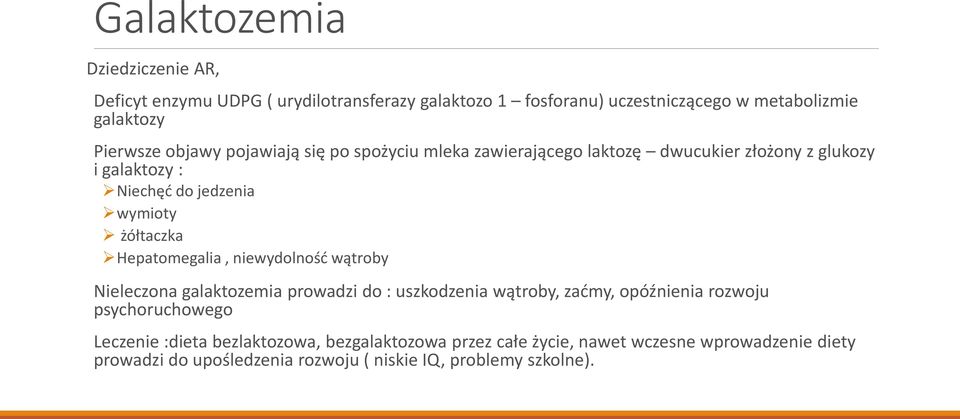 Hepatomegalia, niewydolność wątroby Nieleczona galaktozemia prowadzi do : uszkodzenia wątroby, zaćmy, opóźnienia rozwoju psychoruchowego Leczenie