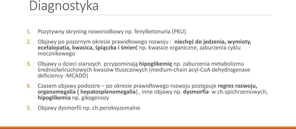 kwasice organiczne, zaburzenia cyklu mocznikowego 3. Objawy u dzieci starszych przypominają hipoglikemię np.