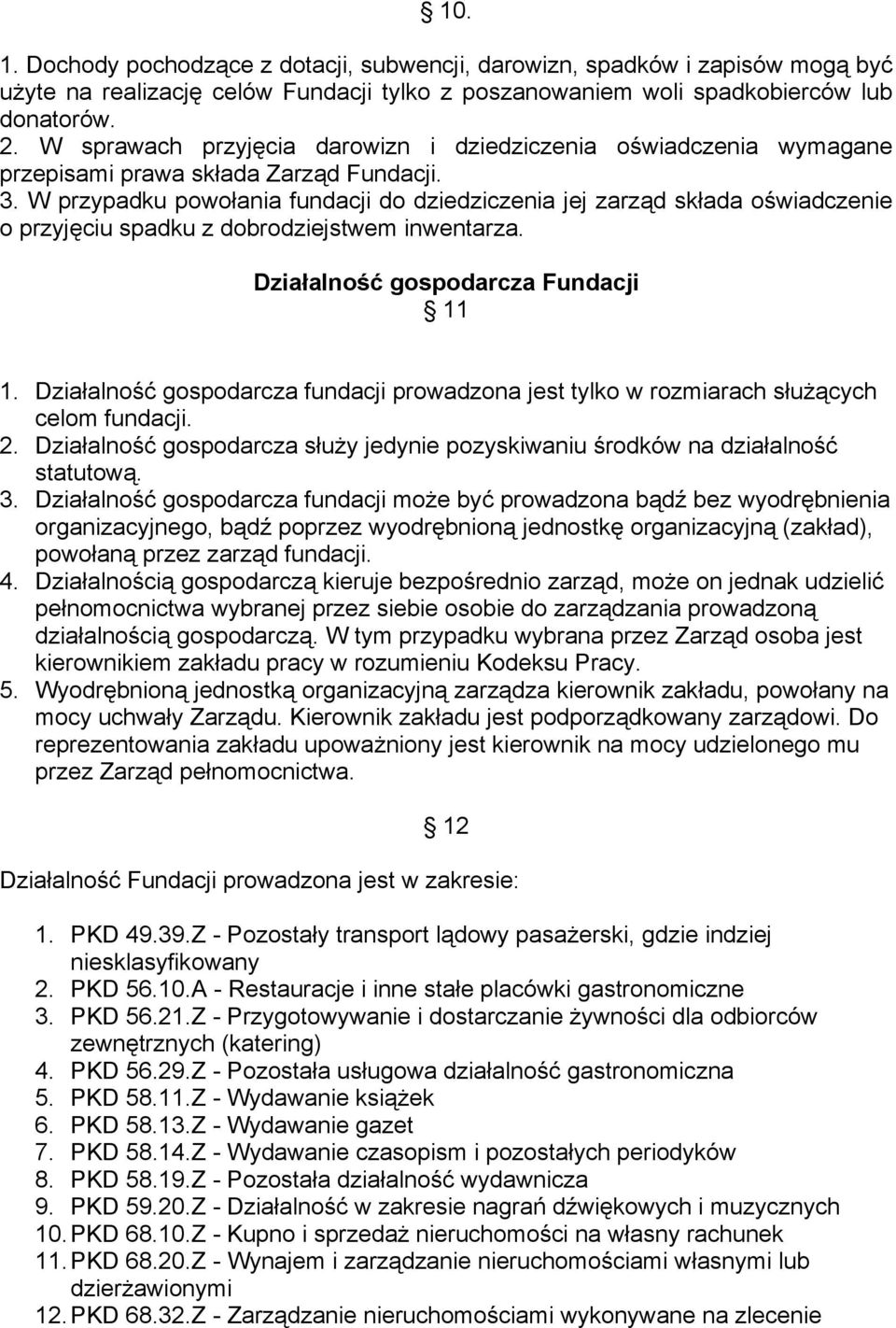 W przypadku powołania fundacji do dziedziczenia jej zarząd składa oświadczenie o przyjęciu spadku z dobrodziejstwem inwentarza. Działalność gospodarcza Fundacji 11 1.