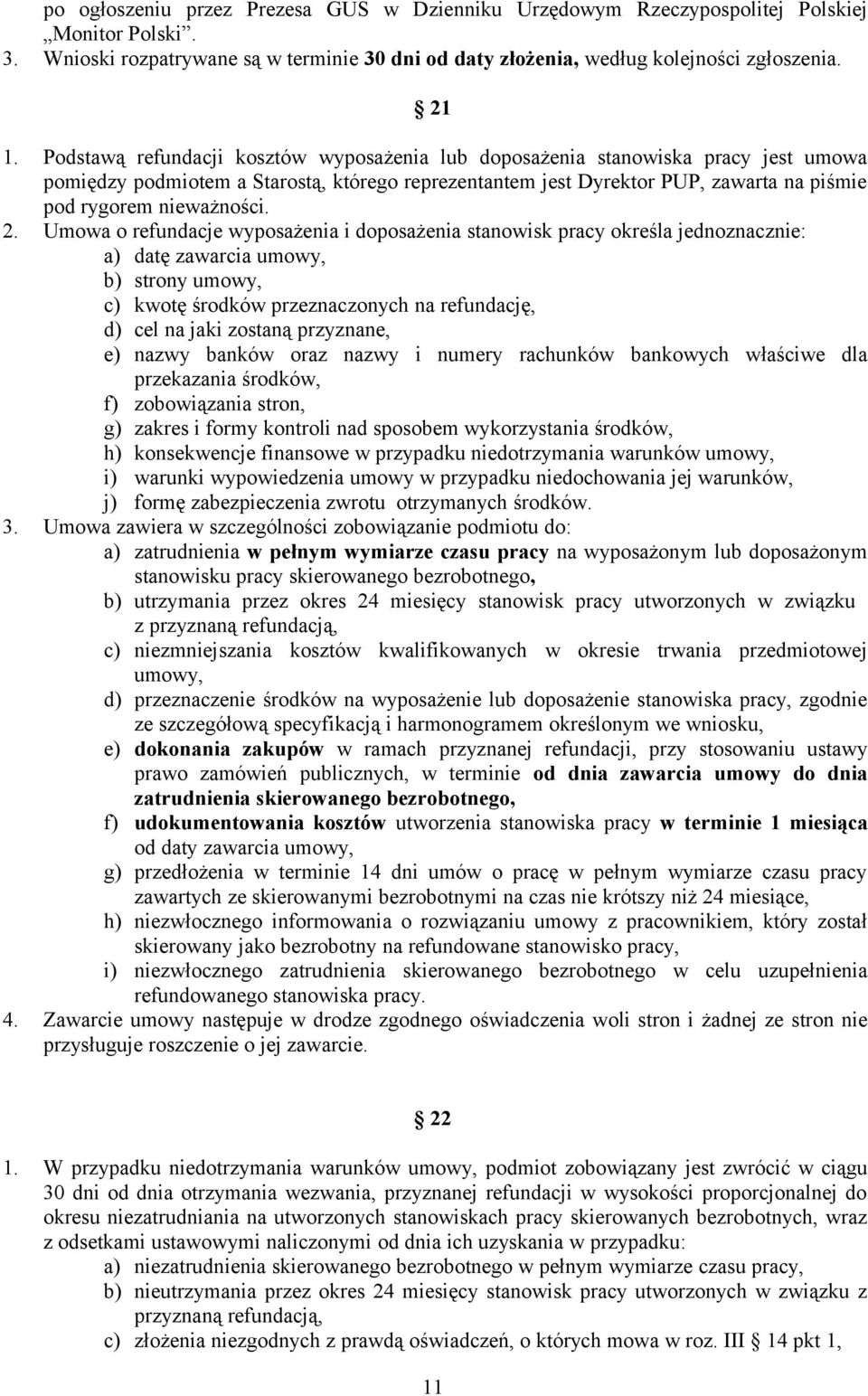 2. Umowa o refundacje wyposażenia i doposażenia stanowisk pracy określa jednoznacznie: a) datę zawarcia umowy, b) strony umowy, c) kwotę środków przeznaczonych na refundację, d) cel na jaki zostaną