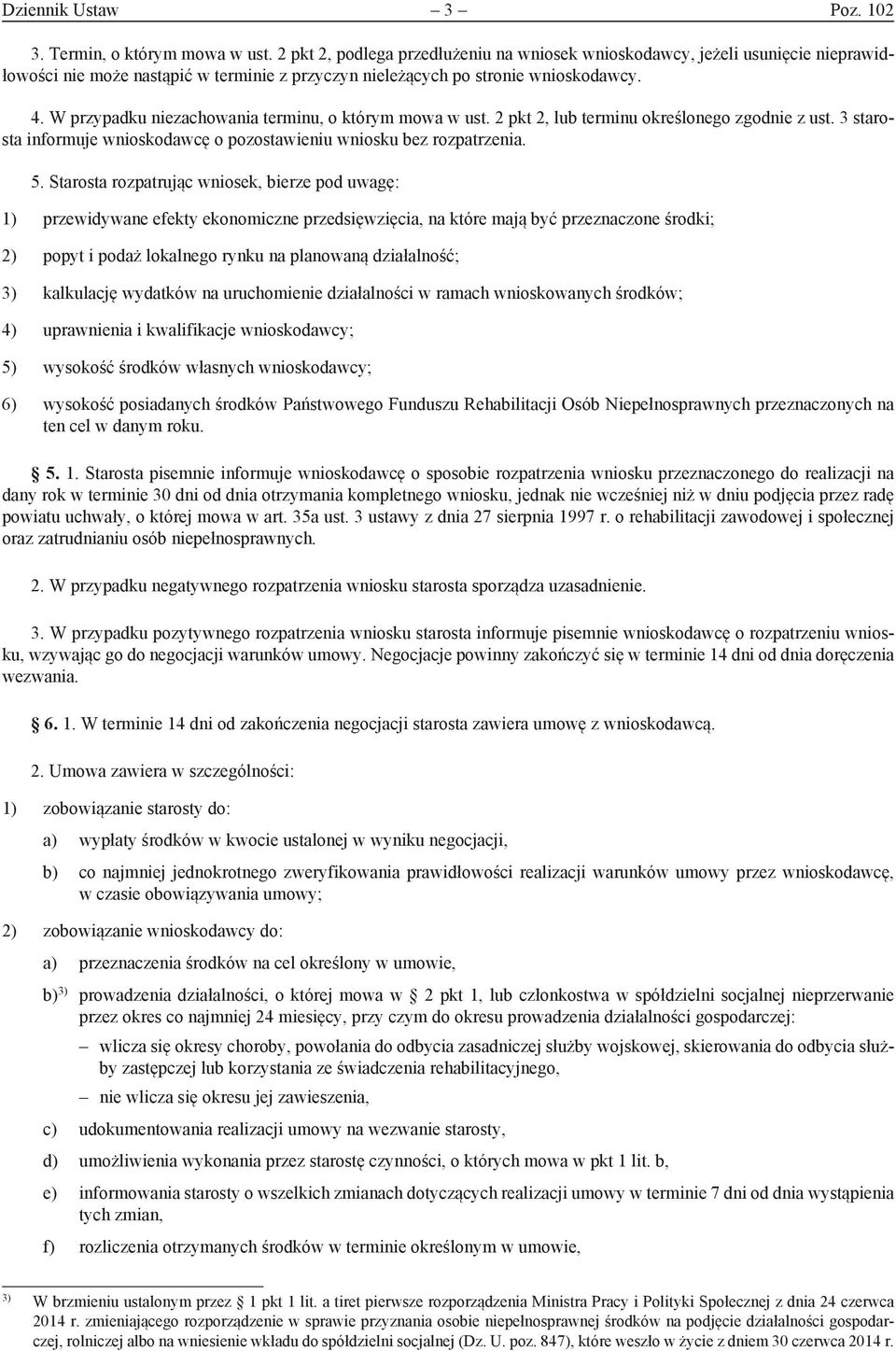 W przypadku niezachowania terminu, o którym mowa w ust. 2 pkt 2, lub terminu określonego zgodnie z ust. 3 starosta informuje wnioskodawcę o pozostawieniu wniosku bez rozpatrzenia. 5.